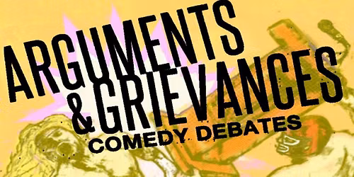 Arguments & Grievances Comedy Debates August 15th