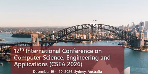 12th International Conference on Computer Science, Engineering and Applications (CSEA 2026)