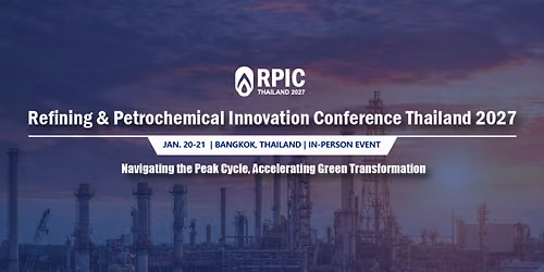Refining & Petrochemical Innovation Conference Thailand 2027