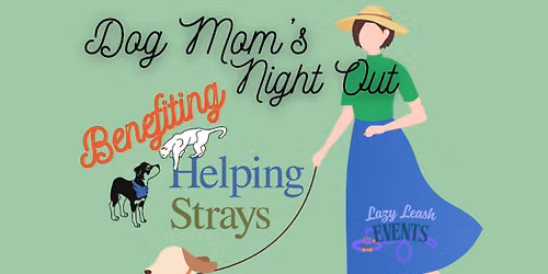 Dog Mom's Night Out Benefiting Helping Strays