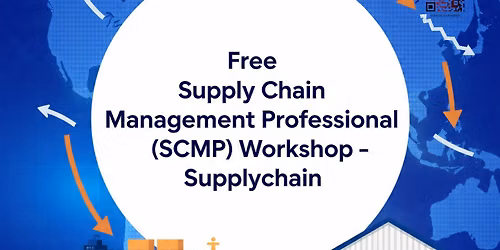 Free Supply Chain Management Professional (SCMP) Workshop Free Workshop 16th AUG,26 at 02:00 PM