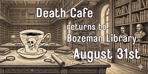 Death Cafe Returns to Bozeman Library August 31st