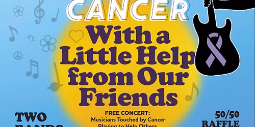Fighting Cancer \u2013 With A Little Help From Our Friends FREE Benefit Concert