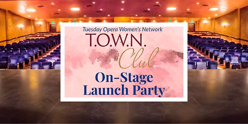 T.O.W.N. Club Season Launch Party On Stage at the Opera House