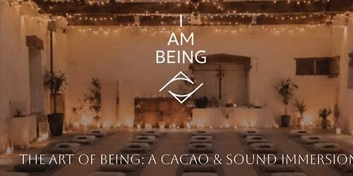The Art of Being: A Cacao & Sound Immersion