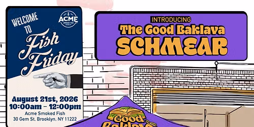Good Baklava x Acme Fish Friday Launches the Good Baklava Schmear