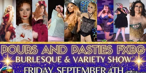 Pours and Pasties FXBG Burlesque and Variety Show!