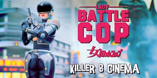 Killer B Cinema Presents: Lady Battle Cop!