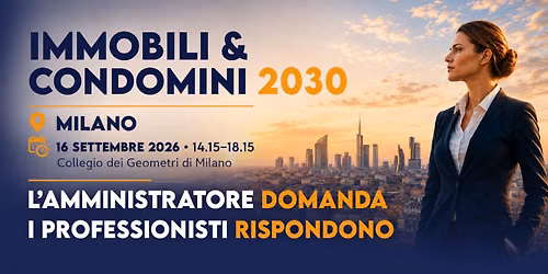 Immobili & Condomini 2030 Milano: l'amministratore domanda, i professinsti rispondono