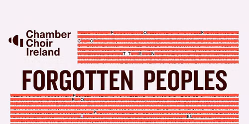 Forgotten Peoples | Chamber Choir Ireland and Gabriel Crouch
