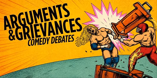 Arguments and Grievances Comedy Debates