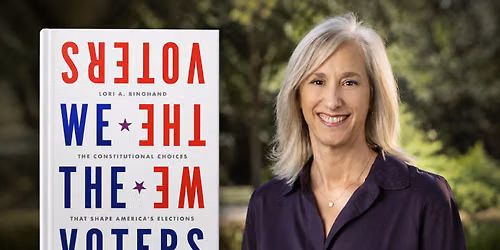 We the Voters: Constitutional Choices and the Future of American Elections with Lori Ringhand