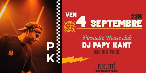 Pirouette House Club DJ PAPY KANT/ Ven 4 septembre