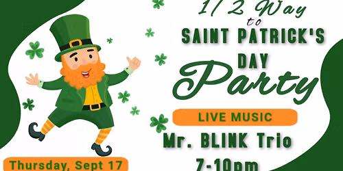 1\/2 Way to Saint Patrick's Day Party w\/ LIVE MUSIC by Mr. Blink Trio