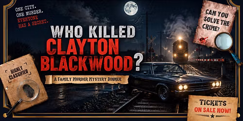 Who Killed Clayton Blackwood? A Murder Mystery Dinner