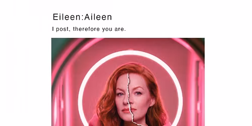 Eileen:Aileen - I post, therefore you are. Without the inconvenience of being human