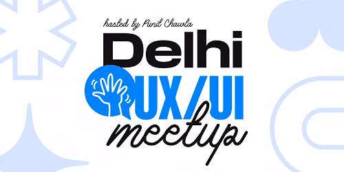 Delhi UX\/UI Design Meetup - Networking, Expert Talks & More