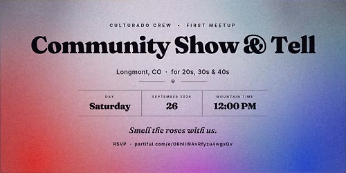 Community Show & Tell - Longmont, 20s & 30s & 40s
