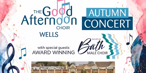 The City of Bath Male Choir and The Good Afternoon Choir Wells concert 