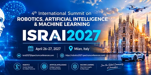 4th International Summit on Robotics, Artificial Intelligence & Machine Learning (ISRAI2027) | Milan