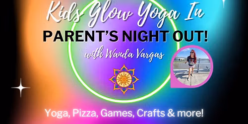 Kids Glow Yoga In, Parent's Night Out! with Wanda Vargas