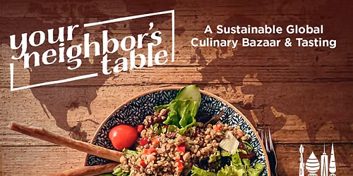 Your Neighbor's Table: A Sustainable Global Culinary Bazaar & Tasting