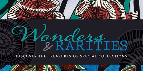 Wonders and Rarities: Discover the Treasures of the Special Collections