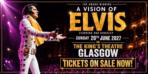A Vision of Elvis \u2013 King\u2019s Theatre Glasgow