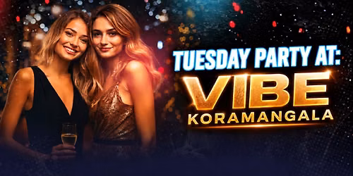 Tuesday Let's Party At: Vibe Koramangala