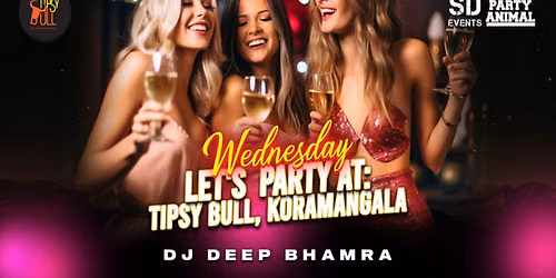 Wednesday Let's Party At: Tipsy Bull Koramangala