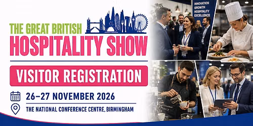 The Great British Hospitality Show 2026 | Book Your Visitors Ticket Now