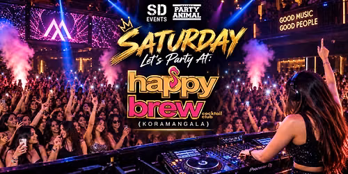 Saturday Let`s Party At: Happy Brew, Koramangala