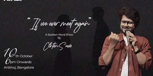 If we ever meet again, A spokenword show by Clinton Savio