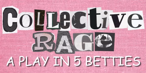Collective Rage: A Play in Five Betties
