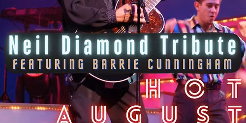 HOT AUGUST NIGHTS - A Tribute to Neil Diamond