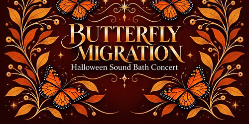 Butterfly Migration: Halloween Sound Bath Concert
