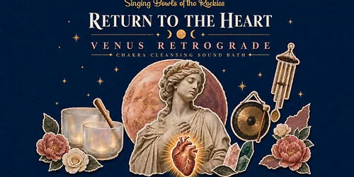 Return to the Heart: Venus Retrograde Chakra Cleansing Sound Bath