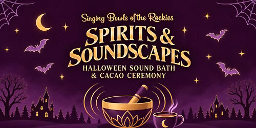 Spirits & Soundscapes: Halloween Sound Bath & Cacao Ceremony