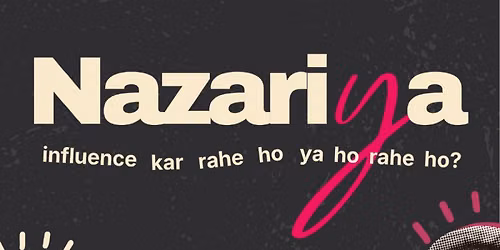 NAZARIYA- Influence ho rahe ho ya kar rahe hho?