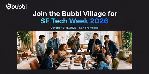 Bubbl Village \u00b7 SF Tech Week 2026