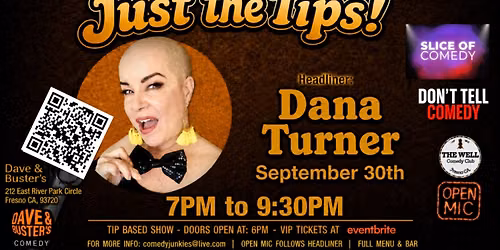 Just The Tips Comedy Show headlining Dana Turner + Open Mic