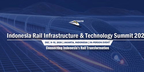 Indonesia Rail Infrastructure & Technology Summit 2026