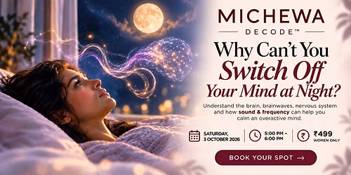 MICHEWA DECODE: Why Can't You Switch Off Your Mind at Night?