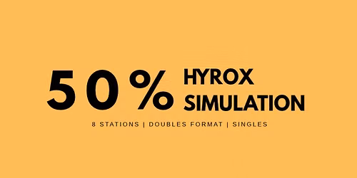 50% HYROX SIMULATION - SINGLES & DOUBLES FORMAT