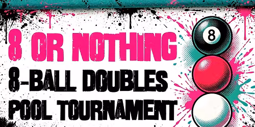 8 OR NOTHING - Doubles 8-Ball Pool Tournament