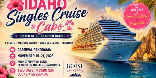 \ud83c\udf3a Idaho Singles Cruise to Cabo Hosted by Boise Speed Dating \ud83c\udf34