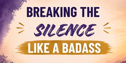 Breaking the Silence Like a Badass