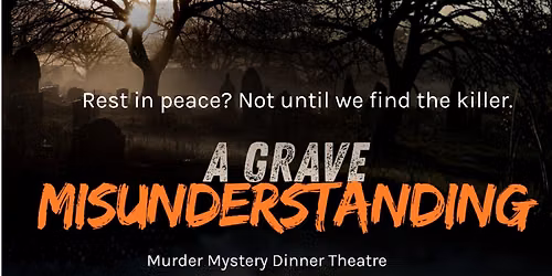DINNER AND A SHOW: A Grave Misunderstanding