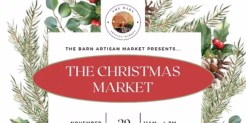 The Barn Artisan Market presents... The Christmas Market!