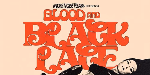 MORE NOISE PLEASE!  PRESENTS: BLOOD AND BLACK LACE